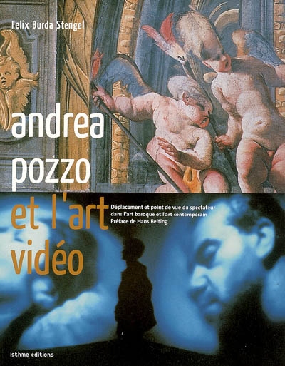Andrea Pozzo et l'art vidéo : déplacement et point de vue du spectateur dans l'art baroque et l'art contemporain