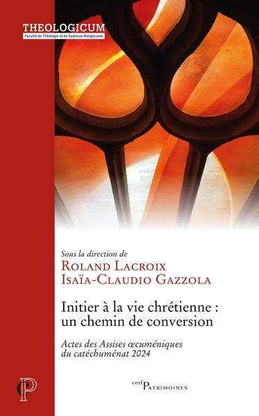 Initier à la vie chrétienne : un chemin de conversion : actes des Assises oecuméniques du catéchuménat 2024