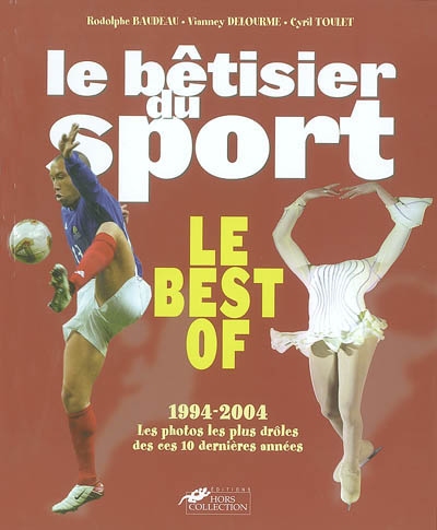 Le bêtisier du sport : le best of 1994-2004 : les photos les plus drôles de ces 10 dernières années