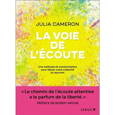 La voie de l'écoute : une méthode de transformation pour libérer votre créativité et rayonner