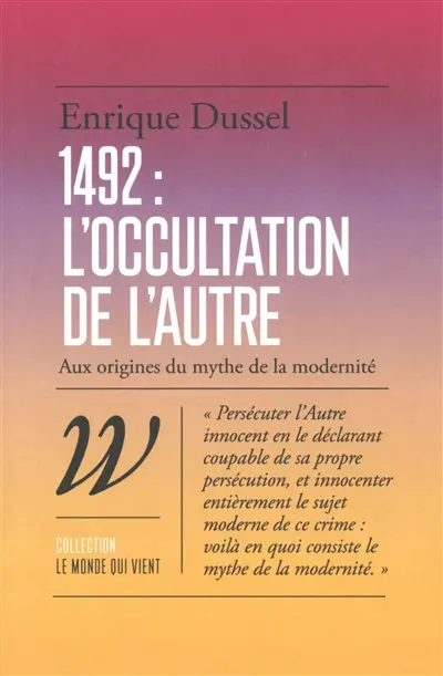 1492 : l'occultation de l'autre : aux origines du mythe de la modernité