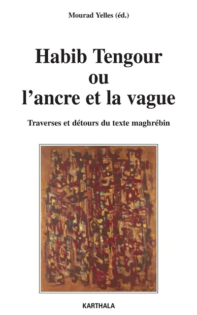 Habib Tengour ou L'ancre et la vague : traverses et détours du texte maghrébin