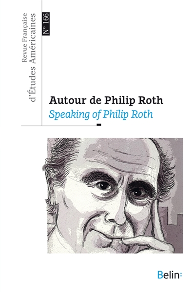 Revue française d'études américaines, n° 166. Autour de Philip Roth. Speaking of Philip Roth