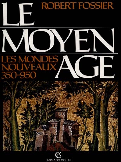 Le Moyen Age. Vol. 1. Les Mondes nouveaux : 350-950