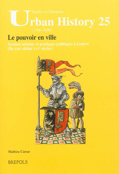 Le pouvoir en ville : gestion urbaine et pratiques politiques à Genève (fin XIII-début XVIe siècles)
