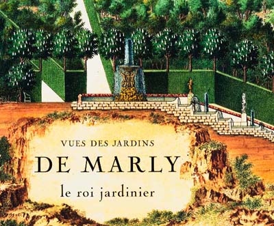 Vues des jardins de Marly : le roi jardinier