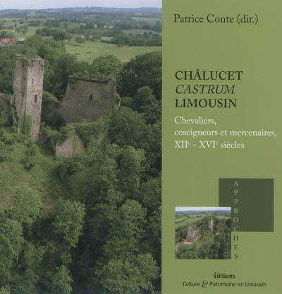 Châlucet castrum Limousin : chevaliers, coseigneurs et mercenaires, XIIe-XVIe siècles