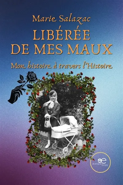 Libérée de mes Maux : Mon histoire à travers l'Histoire