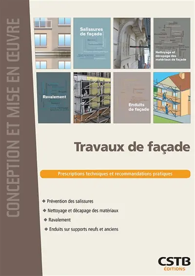 Travaux de façade : prévention des salissures, nettoyage et décapage des matériaux, ravalement, enduits sur supports neufs et anciens : prescriptions techniques et recommandations pratiques