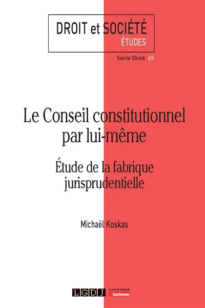Le Conseil constitutionnel par lui-même : étude de la fabrique jurisprudentielle