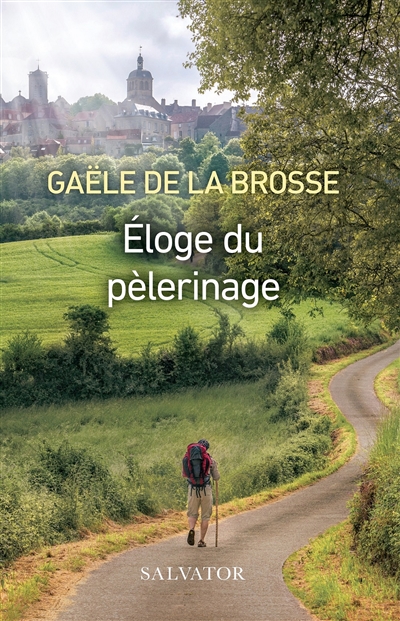Eloge du pèlerinage - Gaële de La Brosse