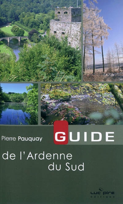 Guide de l'Ardenne du Sud : 30 balades à pied ou à vélo, de Martelange à Bouillon