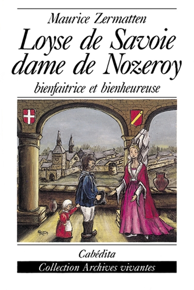 Loyse de Savoie : dame de Nozeroy bienfaitrice et bienheureuse