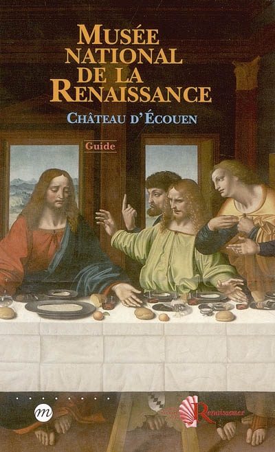 Musée national de la Renaissance, château d'Ecouen : guide