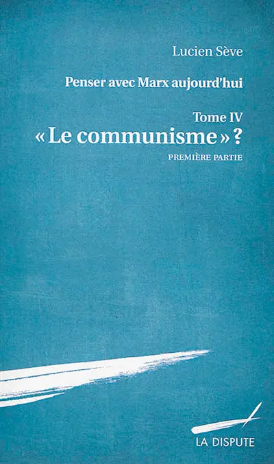 Penser avec Marx aujourd'hui. Vol. 4. Le communisme ?. Vol. 1