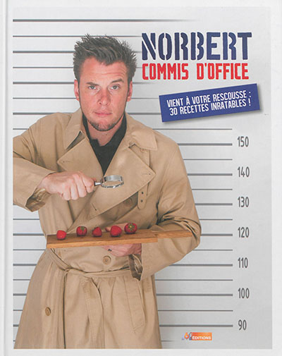 Norbert, commis d'office : vient à votre rescousse : 30 recettes inratables !