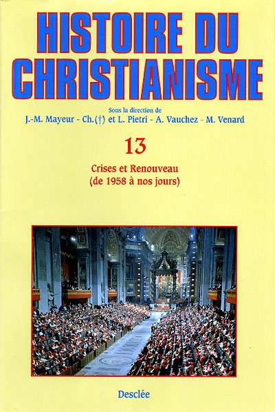 Histoire du christianisme : des origines à nos jours. Vol. 13. Crises et renouveau : de 1958 à nos jours
