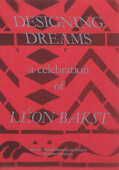 Designing dreams : a celebration of Léon Bakst