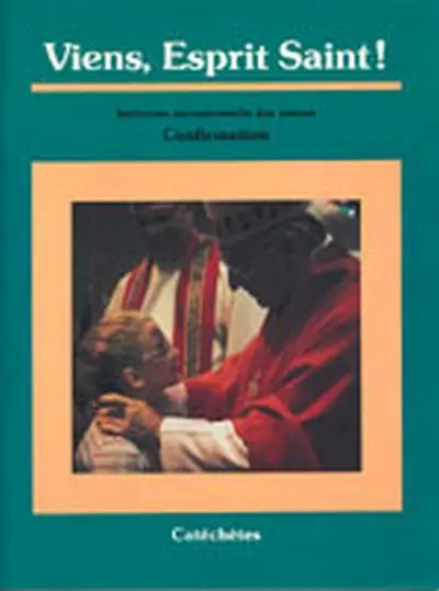 Viens, Esprit saint ! : initiation sacramentelle des jeunes : confirmation : catéchètes