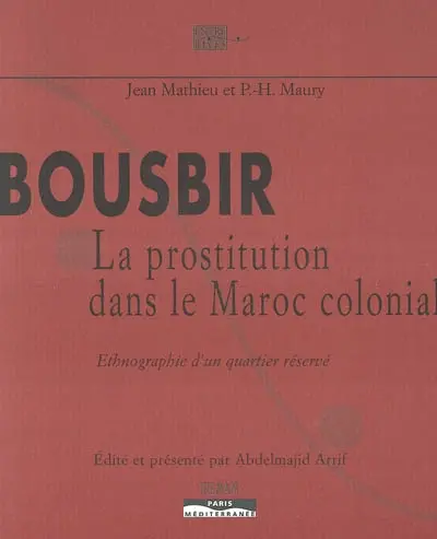 Bousbir : la prostitution dans le Maroc colonial : ethnographie d'un quartier réservé