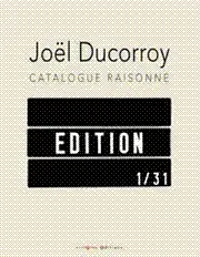 Joël Ducorroy : catalogue raisonné : édition 1-31