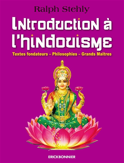 Introduction à l'hindouisme : textes fondateurs, philosophies, grands maîtres