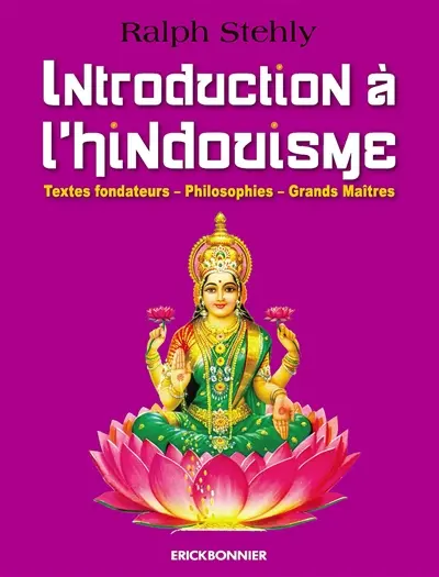 Introduction à l'hindouisme : textes fondateurs, philosophies, grands maîtres