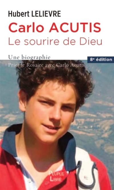 Carlo Acutis, le sourire de Dieu : une biographie : prier le rosaire avec Carlo Acutis