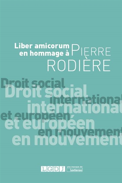 Droit social international et européen en mouvement : liber amicorum en hommage à Pierre Rodière