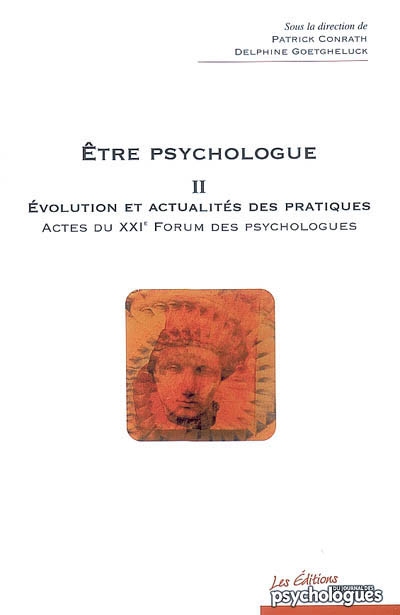 Etre psychologue. Vol. 2. Evolution et actualités des pratiques : actes du XXIe Forum professionnel des psychologues