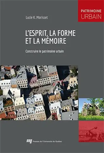L'esprit, la forme et la mémoire : Construire le patrimoine urbain