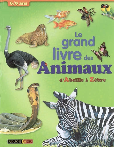 Le grand livre des animaux : 6-9 ans : d'Abeille à Zèbre