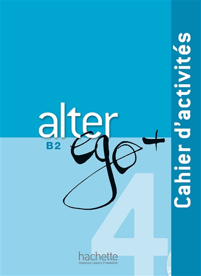 Alter ego + 4, méthode de français, B2 : cahier d'activités