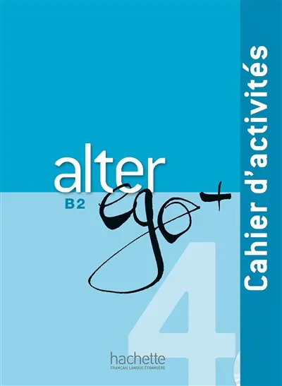Alter ego + 4, méthode de français, B2 : cahier d'activités