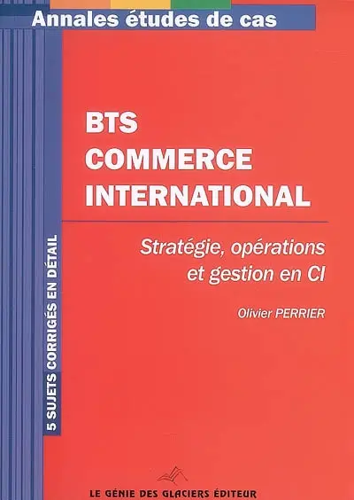 BTS commerce international : stratégie, opérations et gestion en CI : 5 sujets corrigés en détail