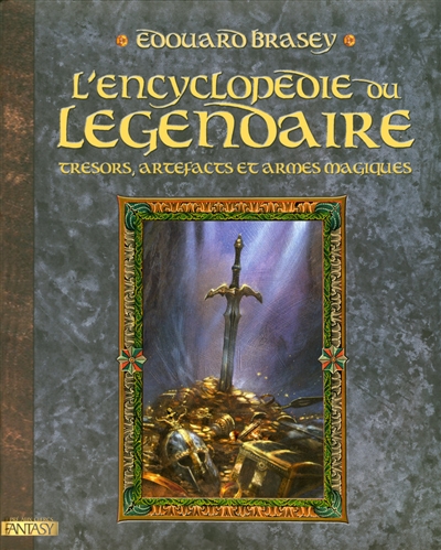 L'encyclopédie du légendaire. Vol. 1. Trésors, artefacts et armes magiques