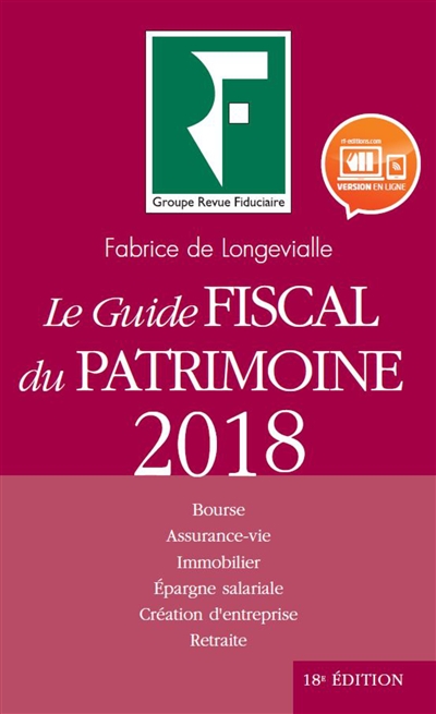 Le guide fiscal du patrimoine 2018 : bourse, assurance-vie, immobilier, épargne salariale, création d'entreprise, retraite
