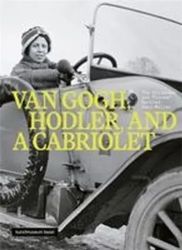 Van Gogh, Hodler and a Cabriolet : The Collector and Pioneer Gertrud Dübi-Müller