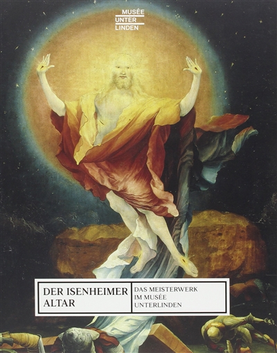 Der Isenheimer altar : das meisterwerk im Musée Untererlinden
