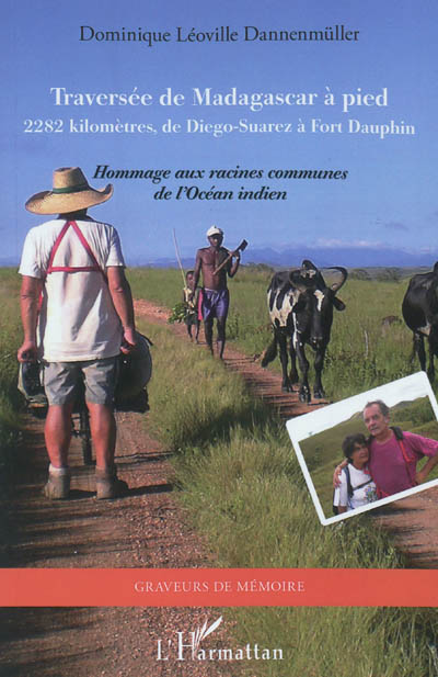 Traversée de Madagascar à pied : 2.282 kilomètres, de Diego-Suarez à Fort Dauphin : hommage aux racines communes de l'océan Indien