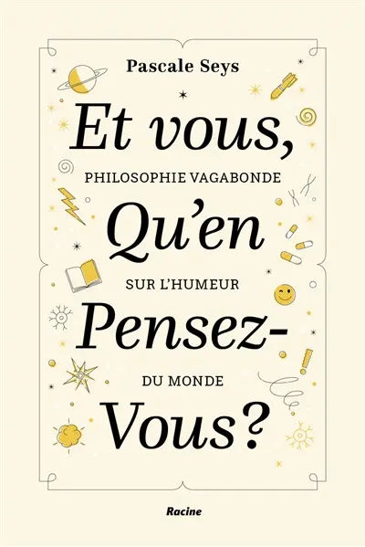 Et vous, qu'en pensez-vous ? : philosophie vagabonde sur l'humeur du monde