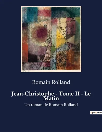 Jean-Christophe : Tome II - Le Matin : Un roman de Romain Rolland