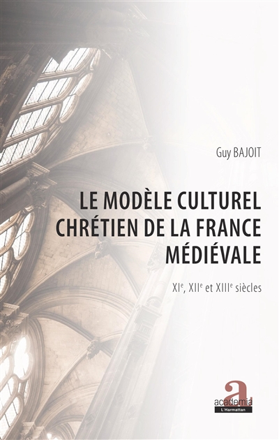 Le modèle culturel chrétien de la France médiévale : XIe, XIIe et XIIIe siècles