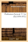 Profession d'avocat. T. 1er (Ed.1830-1832)