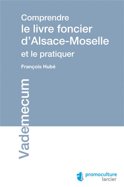 Comprendre le livre foncier d'Alsace-Moselle et le pratiquer