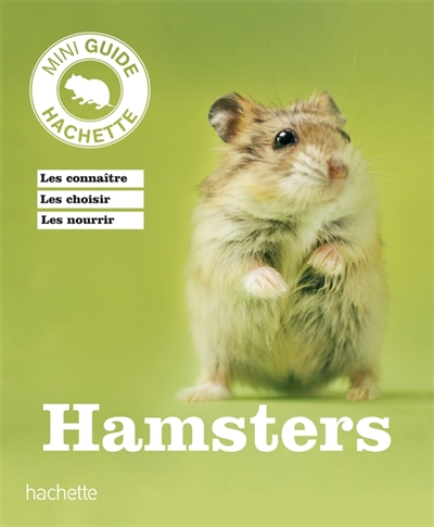 Hamsters : les connaître, les choisir, en prendre soin