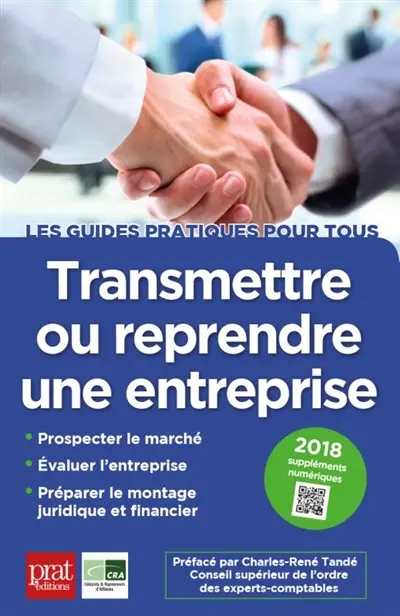Transmettre ou reprendre une entreprise : prospecter le marché, évaluer l'entreprise, préparer le montage juridique et financier : 2018