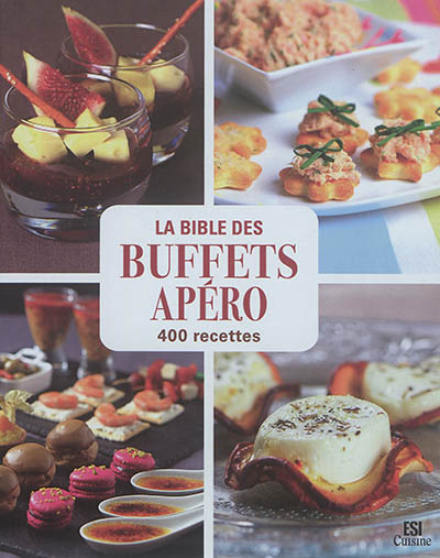 La bible des buffets apéro : 400 recettes
