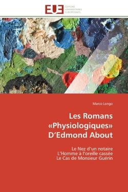 Les Romans «Physiologiques» D'Edmond About : Le Nez d'un notaire L'Homme à l'oreille cassée Le Cas de Monsieur Guérin