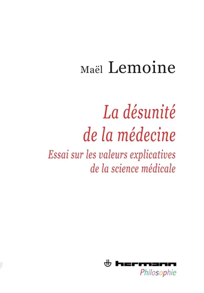 La désunité de la médecine : essai sur les valeurs explicatives de la science médicale